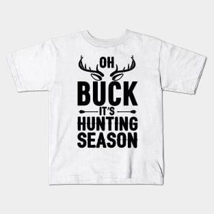 oh buck it,s hunting season Kids T-Shirt